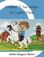 Emanuel y Sus Amigos de Cuatro Patas: Aprendiendo desde pequeños a ver las situaciones difíciles como un propósito de Dios que obrará para bien y para darnos forma. (Spanish Edition) B0FSY98DR7 Book Cover