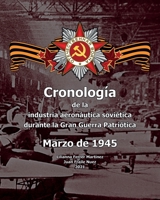 Cronología de la industria aeronáutica soviética durante la Gran Guerra Patriótica: Marzo de 1945 B0915BFVL2 Book Cover