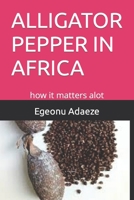 Alligator Pepper in Africa: how it matters alot B0BVT8FRFD Book Cover