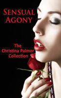 Sensual Agony: The Christina Palmer Collection 1491055898 Book Cover