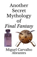Another Secret Mythology of Final Fantasy B096LYPDNB Book Cover