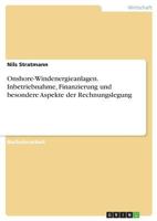 Onshore-Windenergieanlagen. Inbetriebnahme, Finanzierung und besondere Aspekte der Rechnungslegung 3668690405 Book Cover