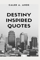 DESTINY INSPIRED QUOTES B09GJQ3RV1 Book Cover