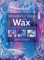 Wonderful Ways with Wax: Encaustic Art for Craft Projects 1844487903 Book Cover