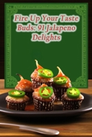 Fire Up Your Taste Buds: 91 Jalapeno Delights B0CL7KJ6X5 Book Cover