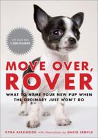 Move Over, Rover: What to Name Your New Pup When the Ordinary Just Won't Do 030745357X Book Cover