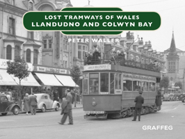 Lost Tramways: North Wales 1912213133 Book Cover