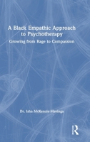 A Black Empathic Approach to Psychotherapy: Growing from Rage to Compassion 1032767669 Book Cover