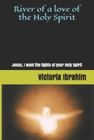 River of love Holy Spirit: Lights of Holy Spirit 1521843651 Book Cover