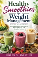Healthy Smoothies for Weight Management: Protein Rich, Fiber Filled Blends for Satisfying Breakfasts, Smart Snacks, Balanced Portions, and Everyday Nutrition B0HGNQ4JZS Book Cover