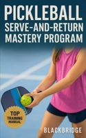 Pickleball Serve-and-Return Mastery Program: Precision Placement, Spin Control, Footwork Sequencing, and Pressure-Proof Drills for Winning Opens and League Play B0FNLDK4JC Book Cover