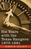 Six Years with the Texas Rangers 1875 to 1881 0803258445 Book Cover