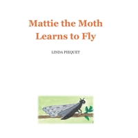 Mattie the Moth Learns to Fly 1737940906 Book Cover