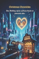 Christmas Chronicles: Five Holiday stories of brave hearts in futuristic cities B0G64VX5N5 Book Cover