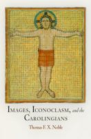 Images, Iconoclasm, and the Carolingians (Middle Ages Series) 0812222563 Book Cover