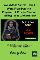 Taxes Made Simple: How I Went From Panic to Prepared: A Proven Plan for Tackling Taxes Without Fear: Real-life breakdown of filing as a freelancer for ... minimalist living & frugal living stories) B0FL6TFYGH Book Cover