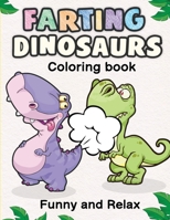 Farting Dinosaurs Coloring Book Funny and Relax: Unique Funny Fun Gift Weird Coloring Book Stuff B091WGH6YK Book Cover