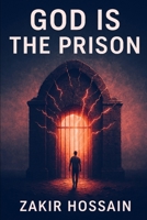 God is the Prison: A Poetic Rebellion Against Inherited Faith B0F9NRZ8NF Book Cover