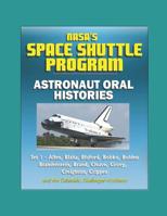 NASA's Space Shuttle Program: Astronaut Oral Histories (Set 1) - Allen, Blaha, Bluford, Bobko, Bolden, Brandenstein, Brand, Cleave, Covey, Creighton, Crippen, and the Columbia, Challenger Accidents 1980510288 Book Cover