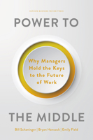 Power to the Middle: Why Managers Hold the Keys to the Future of Work 1647824850 Book Cover