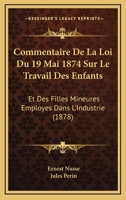 Commentaire De La Loi Du 19 Mai 1874 Sur Le Travail Des Enfants: Et Des Filles Mineures Employes Dans L'Industrie (1878) 1160723478 Book Cover