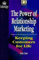 The Power of Relationship Marketing: How to Keep Customers for Life (Financial Times) 0273609076 Book Cover