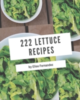 222 Lettuce Recipes: A Lettuce Cookbook for All Generation B08DBW162L Book Cover