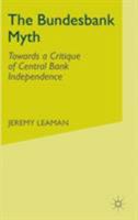 The Bundesbank Myth: Towards a Critique of Central Bank Independence 0333738624 Book Cover