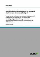 Der Fhigkeiten-Ansatz Amartya Sens und das Problem der Arbeitslosigkeit: Wie gerecht ist die Reform des deutschen Arbeitsmarkts? Eine Analyse von Hartz 4 und ALG 2 nach dem Gerechtigkeitsgrundsatz Am 3638807207 Book Cover