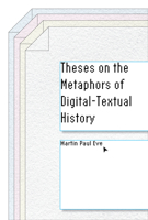 Theses on the Metaphors of Digital-Textual History 1503614883 Book Cover
