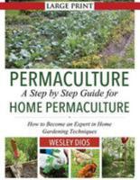 Permaculture: A Step by Step Guide for Home Permaculture: How to Become an Expert in Home Gardening Techniques 1499541023 Book Cover