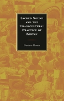 Sacred Sound and the Transcultural Practice of Kirtan (Explorations in Indic Traditions: Theological, Ethical, and Philosophical) 1666960918 Book Cover