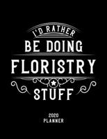 I'd Rather Be Doing Floristry Stuff 2020 Planner: Floristry Fan 2020 Planner, Funny Design, 2020 Planner for Floristry Lover, Christmas Gift for Floristry Lover 1678906360 Book Cover