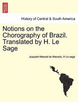 Notions on the Chorography of Brazil. Translated by H. Le Sage 1241445648 Book Cover