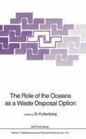 The Role of the Oceans as a Waste Disposal Option (NATO Science Series C:) 9401085579 Book Cover