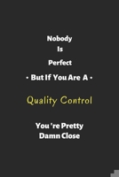 Nobody is perfect but if you are a Quality Control you're pretty damn close: Quality Control notebook, perfect gift for Quality Control 1679272209 Book Cover