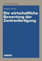 Die Wirtschaftliche Bewertung Der Zentrenfertigung: Dargestellt Am Beispiel Einer Fertigungsinsel 3409133291 Book Cover