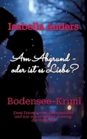 Am Abgrund - vielleicht ist es Liebe?: Bodensee-Krimi 338472903X Book Cover
