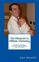 The Blueprint to Affiliate Marketing: Revealed My Exact Million Dollar Earning Strategies, Tips, and Tricks 1494310945 Book Cover