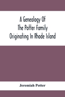 A Genealogy Of The Potter Family Originating In Rhode Island 9354417566 Book Cover