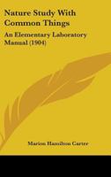 Nature Study With Common Things: An Elementary Laboratory Manual 1018404953 Book Cover