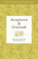 Acceptance & Gratitude: Spiritual Practices for Everyday Life 1619701472 Book Cover
