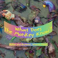 What Does the Monkey Know? 1492391638 Book Cover