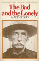 The Bad and the Lonely: Seven Stories of the Best--and Worst--Canadian Outlaws 0888621213 Book Cover