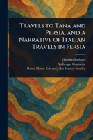 Travels to Tana and Persia, and a Narrative of Italian Travels in Persia 1025236963 Book Cover
