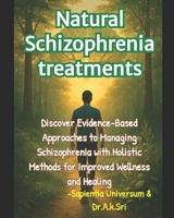 Natural Schizophrenia treatments: Discover Evidence-Based Approaches to Managing Schizophrenia with Holistic Methods for Improved Wellness and Healing B0F48ZCZKJ Book Cover