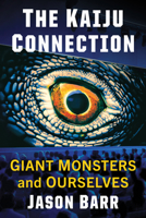 The Kaiju Connection: Monsters and Ourselves 147669351X Book Cover