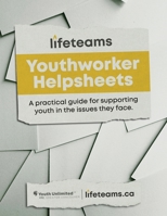 Youthworker Helpsheets: A Practical Guide for Supporting Youth in the Issues they Face (Lifeteams Youthworker Toolkit) 1777636744 Book Cover