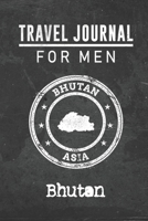 Travel Journal for Men Bhutan: 6x9 Travel Notebook or Diary with prompts, Checklists and Bucketlists perfect gift for your Trip to Bhutan for every your Man, Husband or Boyfriend 1712765825 Book Cover