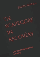 ThE sCaPeGoAt In ReCoVeRy: Left Hand Path addiction recovery B0FGVBVQQF Book Cover